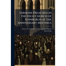 (영문도서)Sermons Preached in the High Church of Edinburgh at the Anniversary Meetings Paperback, Nabu Press, English, 9781145703896