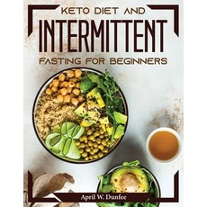 (영문도서) Keto Diet and Intermittent Fasting For Beginners Paperback, April W. Dunfee, English, 9781804373354