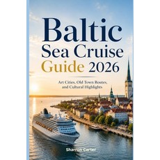 (영문도서)Baltic Sea Cruise Guide 2026: Art Cities Old Town Routes and Cultural Highlights Paperback, Independently Published, English, 9798181246492
