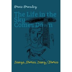 (영문도서) The Life in the Sky Comes Down: Essays Stories Essay/Story Hardcover, Backlash Press, English, 9780995684324