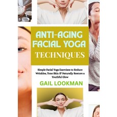 (영문도서)Anti-Aging Facial Yoga Techniques: Simple Facial Yoga Exercises to Reduce Wrinkl... Paperback, Independently Published, English, 9798263179182