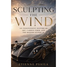 (영문도서)Sculpting the Wind: An Independent History of Art Carbon Fiber and the Modern... Paperback, Publishdrive, English, 9798901945445