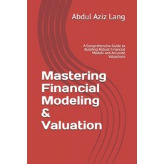 (영문도서)Mastering Financial Modeling & Valuation: A Comprehensive Guide to Building Robu... Paperback, Independently Published, English, 9798245374444