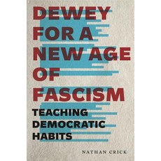 Dewey for a New Age of Fascism: Teaching Democratic Habits Hardcover, Penn State University Press