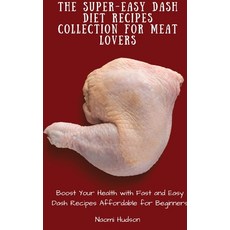 The Super-Easy Dash Diet Recipes Collection for Meat Lovers: Boost Your Health with Fast and Easy Da... Hardcover, Naomi Hudson, English, 9781802690941