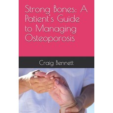 (영문도서) Strong Bones: A Patient's Guide to Managing Osteoporosis Paperback, Independently Published, English, 9798340148759