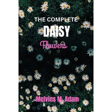 (영문도서)The complete daisy flower: The Ultimate Beginner's Guide to Growing Caring for ... Paperback, Independently Published, English, 9798271822766