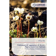 (영문도서)Pollinators of vegetation of Arctic-Alpine snow-rich habitats Paperback, LAP Lambert Academic Publis..., English, 9786209179778