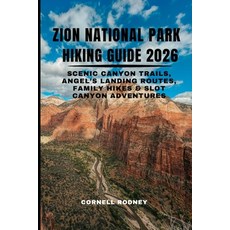 (영문도서)Zion National Park Hiking Guide 2026: Scenic Canyon Trails Angel's Landing Rout... Paperback, Independently Published, English, 9798241111654