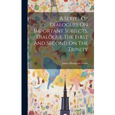 (영문도서) A Series Of Dialogues On Important Subjects. Dialogue The First And Second On The Trinity Hardcover, Legare Street Press, English, 9781021001436
