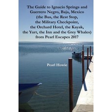 (영문도서) The Guide to Ignacio Springs and Guerrero Negro Baja Mexico (the Bus the Rest Stop the Mi... Paperback, Independently Published, English, 9781070641683