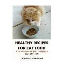 Healthy Recipes for Cat Foods for Beginners and Dummies. 2021 Edition Paperback, Independently Published, English, 9798707856471