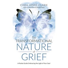 (영문도서) The Transformational Nature of Grief: A Pocket Guide Embracing the Light of Your Soul Paperback, Carolyn Hope Clark, English, 9781737141426