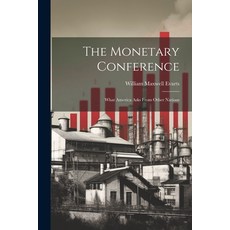 (영문도서) The Monetary Conference: What America Asks From Other Nations Paperback, Legare Street Press, English, 9781021921352