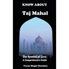 (영문도서) Know About "Taj Mahal" - The Symbol of Love - A Comprehensive Guide Paperback, Veena Singh Chauhan, English, 9798224547258