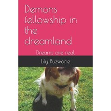Demons fellowship in the dreamland: Dreams are real Paperback, Independently Published