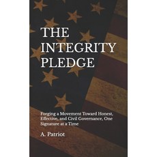 (영문도서)The Integrity Pledge: Forging a Movement Toward Honest Effective and Civil Gov... Paperback, Independently Published, English, 9798261997092