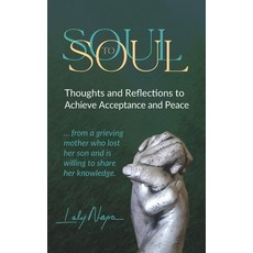 Soul to Soul: Thoughts and Reflections to Achieve Acceptance and Peace From a grieveing mother who l... Paperback, Independently Published, English, 9798572418644