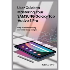 (영문도서)User Guide to Mastering Your Samsung Galaxy Tab Active 5 Pro: Step by Step Unbox... Paperback, Independently Published, English, 9798287931155