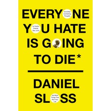 Everyone You Hate Is Going to Die: And Other Comforting Thoughts on Family Friends Sex Love and ... Hardcover, Knopf Publishing Group