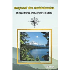 (영문도서) Beyond The Guidebooks: Hidden Gems of Washington State Paperback, Independently Published, English, 9798858263234