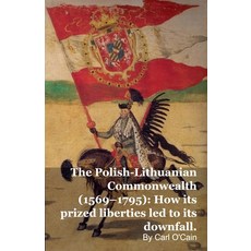 (영문도서)The Polish-Lithuanian Commonwealth (1569-1795): How its prized liberties led to... Paperback, Silverback Books, English, 9798233208973