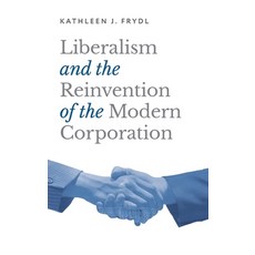 (영문도서)Liberalism and the Reinvention of the Modern Corporation Hardcover, Oxford University Press, English, 9780197567395