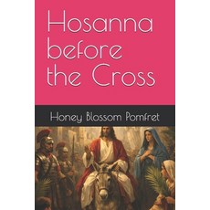 (영문도서)Hosanna before the Cross Paperback, Independently Published, English, 9798197521743