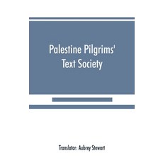 (영문도서) Palestine Pilgrims' Text Society: Itinerary from Bordeaux to Jerusalem The Bordeaux Pilgrim ... Paperback, Alpha Edition, English, 9789389525267