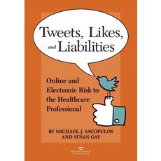Tweets Likes and Liabilities: Online and Electronic Risks to the Healthcare Professional Paperback, American Association for Physician Leadership