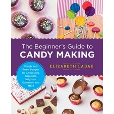 (영문도서) The Beginner's Guide to Candy Making: Simple and Sweet Recipes for Chocolates Caramels Loll... Paperback, New Shoe Press, English, 9780760379639