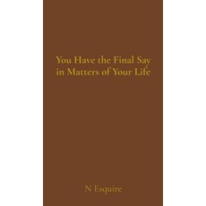 (영문도서)You Have the Final Say in Matters of Your Life Hardcover, N Esquire, English, 9798218759605