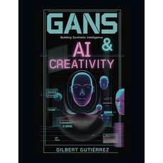 (영문도서) GANs & AI Creativity: Building Synthetic Intelligence Paperback, Independently Published, English, 9798310563636