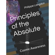 (영문도서) Principles of the Absolute: Cosmic Awareness Paperback, Createspace Independent Pub..., English, 9781727456059