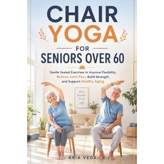 (영문도서)Chair Yoga for Seniors Over 60: Gentle Seated Exercises to Improve Flexibility ... Paperback, Independently Published, English, 9798196187605