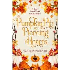 (영문도서)Pumpkin Pie & Piercing Hearts: A Cozy Small-Town Fall Romance Paperback, Tanisha Pollard, English, 9798993515908