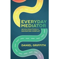 (영문도서)Everyday Mediator: Seven Practices for Navigating Conflict Paperback, Daniel Griffith, English, 9798999574404