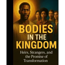(영문도서)Bodies in the Kingdom: Heirs Strangers and the Promise of Transformation. Paperback, Independently Published, English, 9798268282429