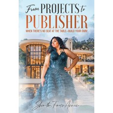 (英文圖書)From Projects to Publisher When There's No Seat at the Table - Build Your Own! 平裝版, S.H.E. Publishing, LLC, 英文