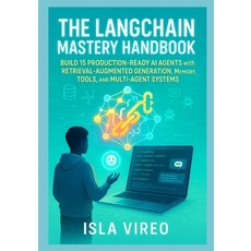 (영문도서)The LangChain Mastery Handbook: Build 15 Production-Ready AI Agents with Retriev... Paperback, Independently Published, English, 9798273459533