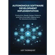 (영문도서)Autonomous Software Development Implementation: Production-Ready Design Patterns... Paperback, Independently Published, English, 9798196189203 Independently Published, English, 9798196189203