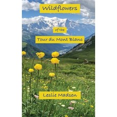 (영문도서) Wildflowers of the Tour du Mont Blanc Paperback, Leslie Madsen, English, 9781734758221