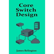 (英文圖書)Core Switch Design: High-Performance Networking for Enterprise Backbones 平裝版, Independently Published, 英文
