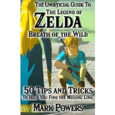 The Unofficial Guide to Legend of Zelda Breath of the Wild: 50 Tips and Tricks to Help You Find the... Paperback, Independently Published