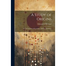 (영문도서) A Study of Origins: Or the Problems of Knowledge of Being and of Duty Paperback, Legare Street Press, English, 9781022504875