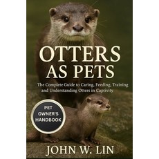(英文圖書)Otters as Pets: The Complete Guide to Caring Feeding Training and Understandi... 平裝版, Independently Published, 英文