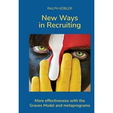 New Ways in Recruiting: More effectiveness with the Graves Model and metaprograms Paperback, Ralph Kobler, Burggasse 100..., English, 9783903371002