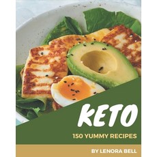 150 Yummy Keto Recipes: The Best Yummy Keto Cookbook on Earth Paperback, Independently Published