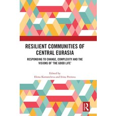 (영문도서) Resilient Communities of Central Eurasia: Responding to Change Complexity and the Visions of... Hardcover, Routledge, English, 9781032290942
