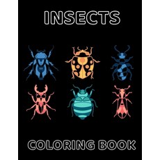 Insects Coloring Book: Bugs COLORING BOOK FOR ADULTS Relaxation and Stress Relief Easy and Fun Colo... Paperback, Independently Published